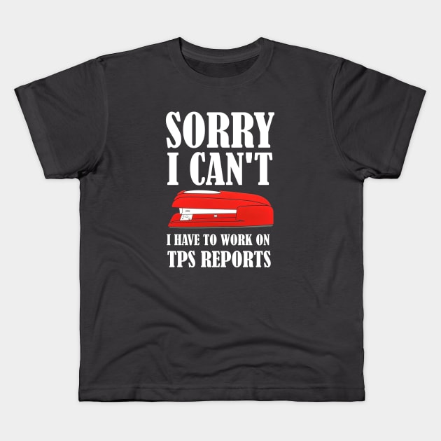 Office Space - Sorry I Can't I Have To Work On TPS Reports Kids T-Shirt by Bigfinz